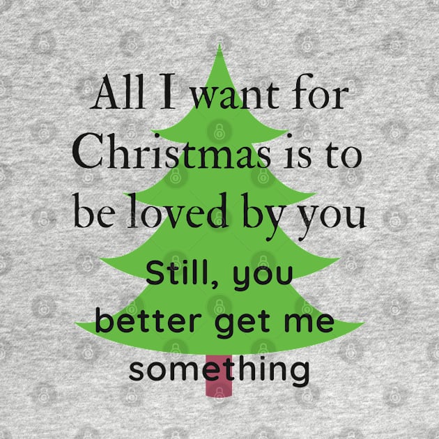 All I want for Christmas is to be loved by you Funny Quote by iamkj